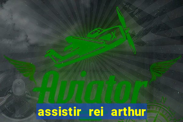 assistir rei arthur (2004 mega filmes)